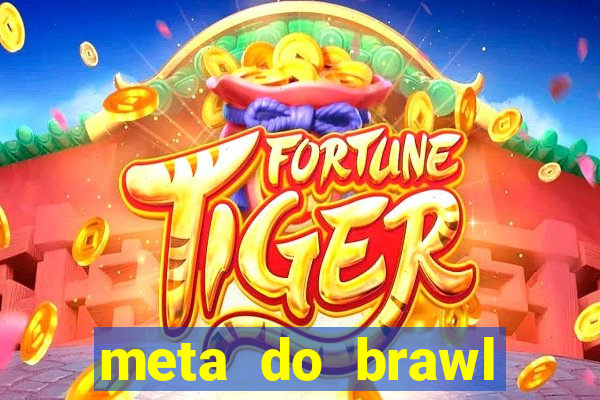 meta do brawl stars 2024